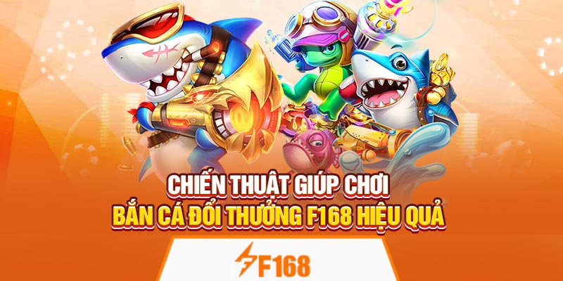 Chiến thuật giúp chơi bắn cá đổi thưởng F168 hiệu quả
